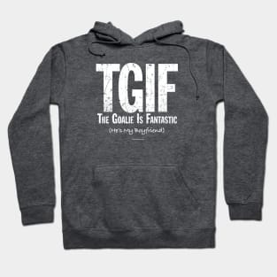 TGIF: The Goalie is Fantastic (Soccer Boyfriend) Hoodie